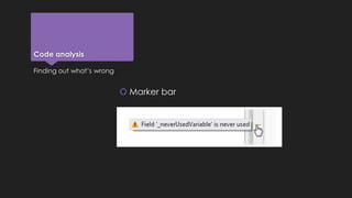 Code analysis 
 Marker bar 
Finding out what’s wrong 
 