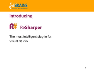 Introducing



The most intelligent plug-in for
Visual Studio




                                   1
 