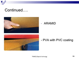 TKMCE,Dept of civil engg 13
Continued….
- ARAMID
- PVA with PVC coating
 
