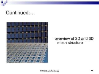 TKMCE,Dept of civil engg 15
Continued….
-overview of 2D and 3D
mesh structure
 