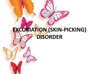 EXCORIATION (SKIN-PICKING)
DISORDER
 