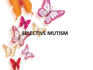 SELECTIVE MUTISM
 