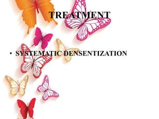 TREATMENT
• SYSTEMATIC DENSENTIZATION
 
