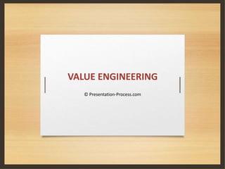 VALUE ENGINEERING
© Presentation-Process.com
 