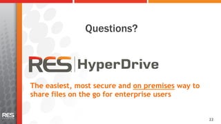 Questions?




The easiest, most secure and on premises way to
share files on the go for enterprise users


                                                  22
 