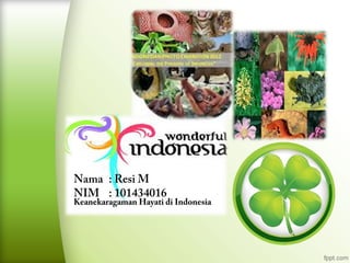 Nama : Resi M
NIM : 101434016
Keanekaragaman Hayati di Indonesia
 