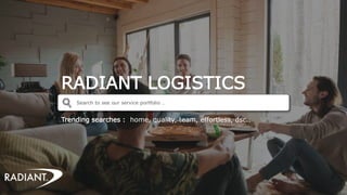 RADIANT LOGISTICS
Trending searches : home, quality, team, effortless, dsc..
Search to see our service portfolio …
 