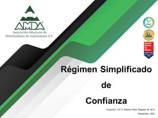 Régimen Simplificado
de
Confianza
Expositor: C.P.C. Alfonso Pérez Reguera M. de E.
Septiembre 2021.
 
