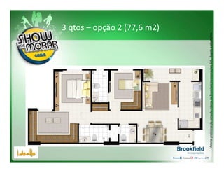 3 qtos – opção 2 (77,6 m2)




Material preliminar de consulta interna da Brookfield Incorporações S.A.. Sujeito a alterações.
 