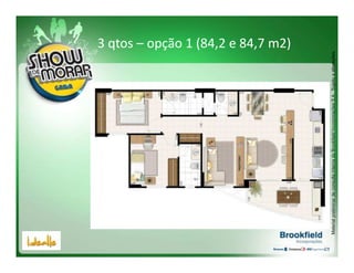 3 qtos – opção 1 (84,2 e 84,7 m2)




Material preliminar de consulta interna da Brookfield Incorporações S.A.. Sujeito a alterações.
 