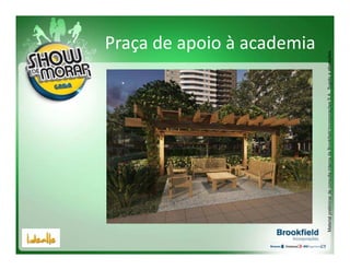 Praça de apoio à academia




Material preliminar de consulta interna da Brookfield Incorporações S.A.. Sujeito a alterações.
 