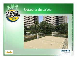 Quadra de areia




Material preliminar de consulta interna da Brookfield Incorporações S.A.. Sujeito a alterações.
 