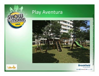 Play Aventura




Material preliminar de consulta interna da Brookfield Incorporações S.A.. Sujeito a alterações.
 