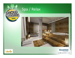 Spa / Relax




Material preliminar de consulta interna da Brookfield Incorporações S.A.. Sujeito a alterações.
 