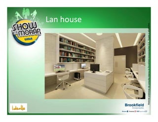 Lan house




Material preliminar de consulta interna da Brookfield Incorporações S.A.. Sujeito a alterações.
 