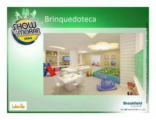 Brinquedoteca




Material preliminar de consulta interna da Brookfield Incorporações S.A.. Sujeito a alterações.
 