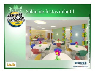 Salão de festas infantil




Material preliminar de consulta interna da Brookfield Incorporações S.A.. Sujeito a alterações.
 