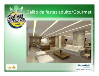 Salão de festas adulto/Gourmet




Material preliminar de consulta interna da Brookfield Incorporações S.A.. Sujeito a alterações.
 