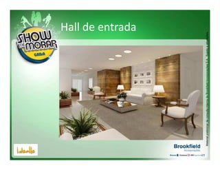 Hall de entrada




Material preliminar de consulta interna da Brookfield Incorporações S.A.. Sujeito a alterações.
 