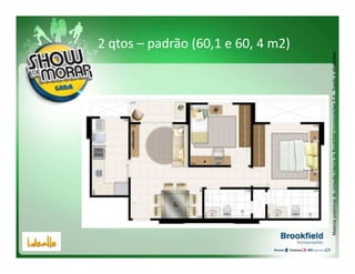 2 qtos – padrão (60,1 e 60, 4 m2)




Material preliminar de consulta interna da Brookfield Incorporações S.A.. Sujeito a alterações.
 