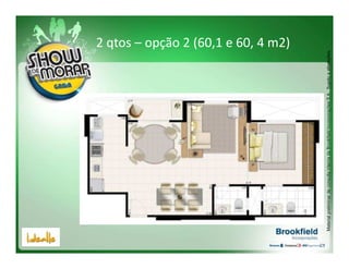 2 qtos – opção 2 (60,1 e 60, 4 m2)




Material preliminar de consulta interna da Brookfield Incorporações S.A.. Sujeito a alterações.
 