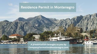 A presentation brought to you by
CompanyFormationMontenegro.com
Residence Permit in Montenegro
 