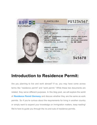 Introduction to Residence Permit:
Are you planning to live and work abroad? If so, you may have come across
terms like “residence permit” and “work permit.” While these two documents are
related, they serve different purposes. In this blog post, we will explore the world
of Residence Permit Germany and discuss whether they are the same as work
permits. So if you’re curious about the requirements for living in another country
or simply want to expand your knowledge on immigration matters, keep reading!
We’re here to guide you through the ins and outs of residence permits.
 