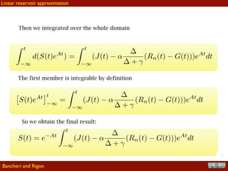 !33
Then we integrated over the whole domain
The first member is integrable by definition
So we obtain the final result:
Linear reservoir approximation
Bancheri and Rigon
 