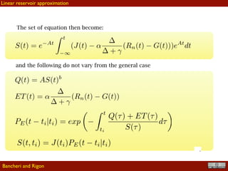 !34
The set of equation then become:
and the following do not vary from the general case
Linear reservoir approximation
Bancheri and Rigon
 