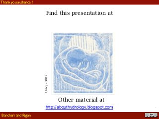 !56
Find this presentation at
http://abouthydrology.blogspot.com
Ulrici,2000?
Other material at
Thank you audience !
Bancheri and Rigon
 