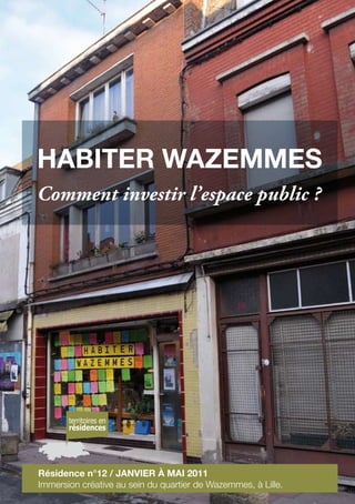 Résidence n°12 / janvier à mai 2011
Immersion créative au sein du quartier de Wazemmes, à Lille.
Comment investir l’espace public ?
HABITER WAZEMMES
 