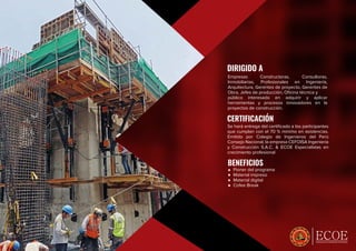 ESPECIALISTAS EN CRECIMIENTO PROFESIONAL
Empresas Constructoras, Consultoras,
Inmobiliarias, Profesionales en Ingeniería,
Arquitectura, Gerentes de proyecto, Gerentes de
Obra, Jefes de producción, Oﬁcina técnica y
público interesado en adquirir y aplicar
herramientas y procesos innovadores en la
proyectos de construcción.
Pioner del programa
Material impreso
Material digital
Cofee Break
Se hará entrega del certiﬁcado a los participantes
que cumplan con el 70 % mínimo en asistencias.
Emitido por Colegio de Ingenieros del Perú
Consejo Nacional, la empresa CEFOISA Ingeniería
y Construcción S.A.C. & ECOE Especialistas en
crecimiento profesional
DIRIGIDO A
BENEFICIOS
CERTIFICACIÓN
 