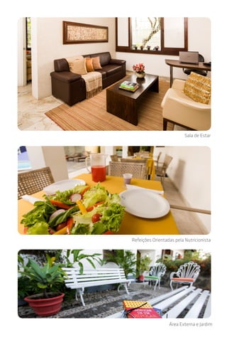 Área Externa e Jardim
Refeições Orientadas por Nutricionista
Sala de Estar
 