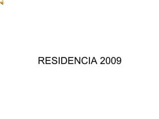 RESIDENCIA 2009
 