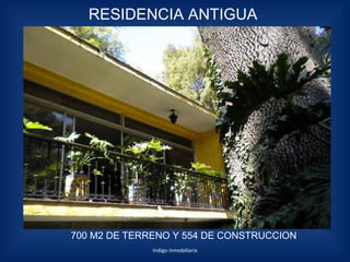 RESIDENCIA ANTIGUA Indigo Inmobiliaria 700 M2 DE TERRENO Y 554 DE CONSTRUCCION 