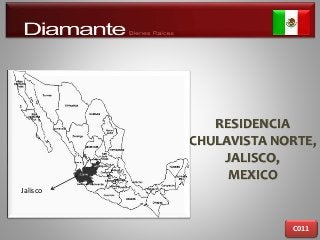 RESIDENCIA
CHULAVISTA NORTE,
JALISCO,
MEXICO
C011
Jalisco
 