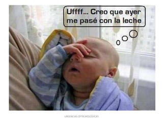 URGENCIAS OFTALMOLOGICAS

 