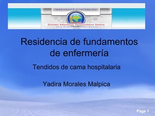 Residencia de fundamentos
      de enfermería
  Tendidos de cama hospitalaria

     Yadira Morales Malpica



                                  Page 1
 