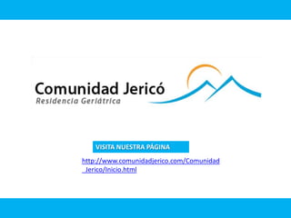 VISITA NUESTRA PÁGINA
http://www.comunidadjerico.com/Comunidad
_Jerico/Inicio.html
 