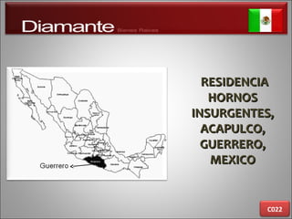RESIDENCIARESIDENCIA
HORNOSHORNOS
INSURGENTES,INSURGENTES,
ACAPULCO,ACAPULCO,
GUERRERO,GUERRERO,
MEXICOMEXICO
C022
 