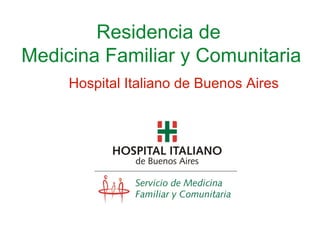Residencia de  Medicina Familiar y Comunitaria Hospital Italiano de Buenos Aires 