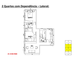 2 Quartos com Dependência – Lateral:
21 3149-7000
 