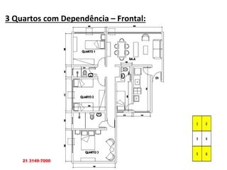 3 Quartos com Dependência – Frontal:
21 3149-7000
 