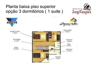 Planta baixa piso superior opção 3 dormitórios ( 1 suite ) 