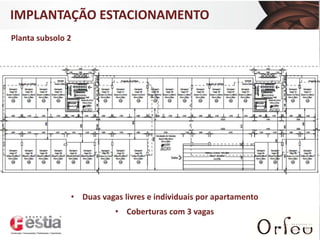 IMPLANTAÇÃO ESTACIONAMENTO

Haga clic para modificar el estilo
Planta subsolo 2
de título del patrón

• Haga clic para modificar el estilo de texto del
patrón
– Segundo nivel
• Tercer nivel
– Cuarto nivel
» Quinto nivel

• Duas vagas livres e individuais por apartamento

• Coberturas com 3 vagas

 
