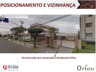 POSICIONAMENTO E VIZINHANÇA
Haga clic para modificar el estilo

de título del patrón

• Haga clic para modificar el estilo de texto del
patrón
– Segundo nivel
• Tercer nivel
– Cuarto nivel
» Quinto nivel

Terreno onde será construído o Residencial Orfeu

 