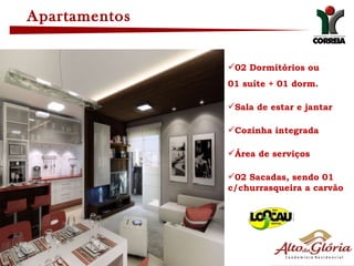 0dormitórios; 02 Dormitórios ou  01 suíte + 01 dorm. Sala de estar e jantar Cozinha integrada Área de serviços 02 Sacadas, sendo 01  c/churrasqueira a carvão Apartamentos 