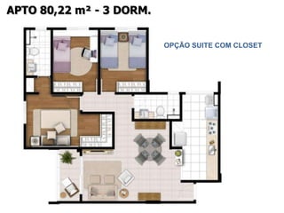 APTO 80,22 m² - 3 DORM.


                          OPÇÃO SUITE COM CLOSET
 