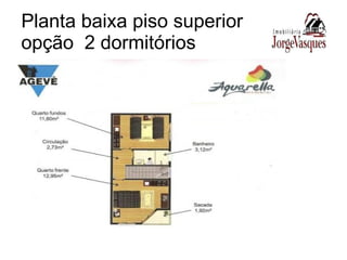 Planta baixa piso superior  opção  2 dormitórios 