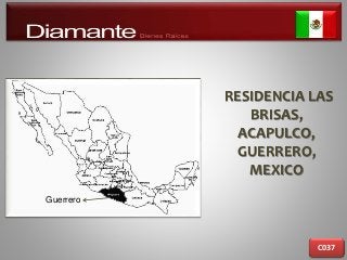 RESIDENCIA LAS
BRISAS,
ACAPULCO,
GUERRERO,
MEXICO
C037
Guerrero
 